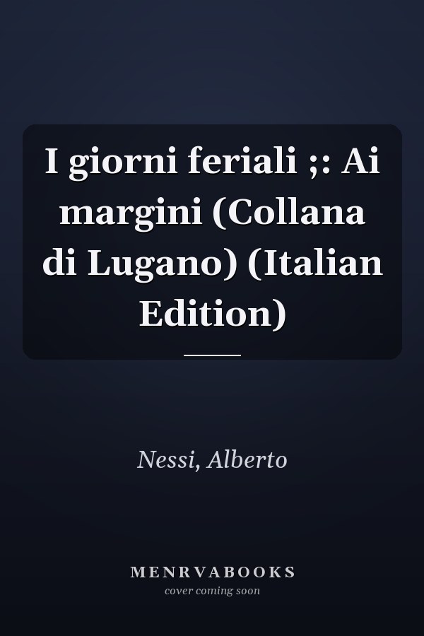 I giorni feriali ;: Ai margini (Collana di Lugano) (Italian Edition)