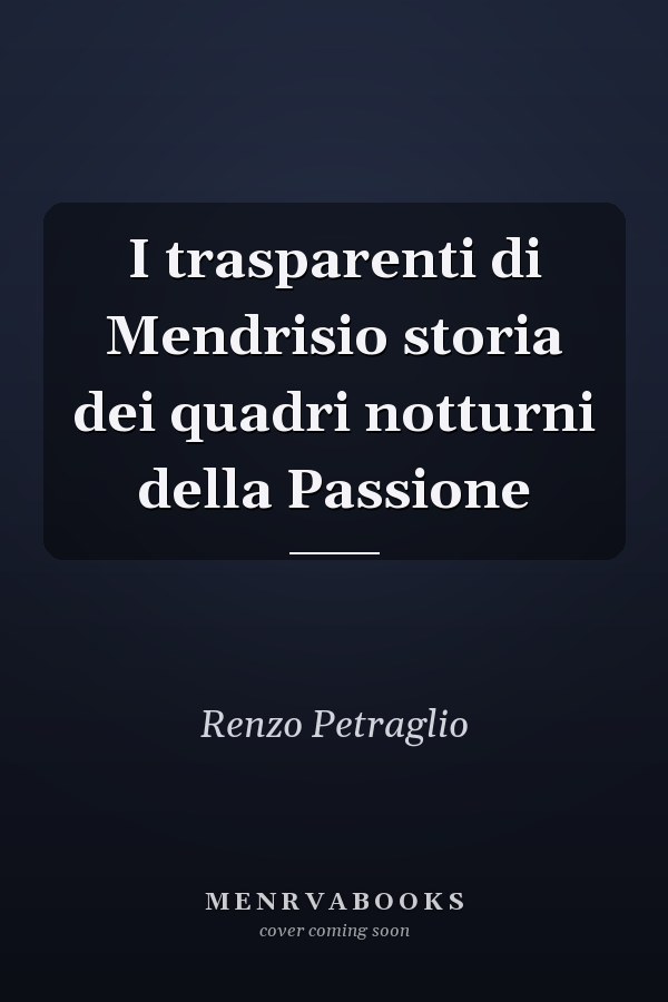 I trasparenti di Mendrisio storia dei quadri notturni della Passione