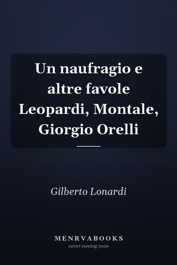 Un naufragio e altre favole Leopardi, Montale, Giorgio Orelli