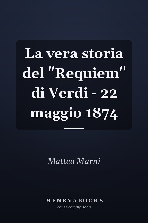 La vera storia del "Requiem" di Verdi - 22 maggio 1874