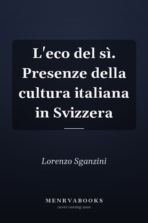 L'eco del sì. Presenze della cultura italiana in Svizzera