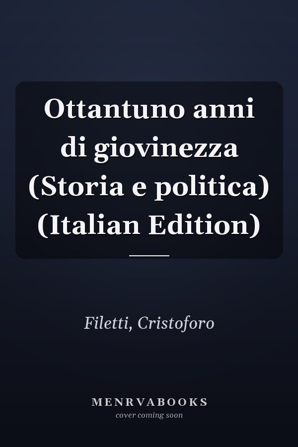 Ottantuno anni di giovinezza (Storia e politica) (Italian Edition)