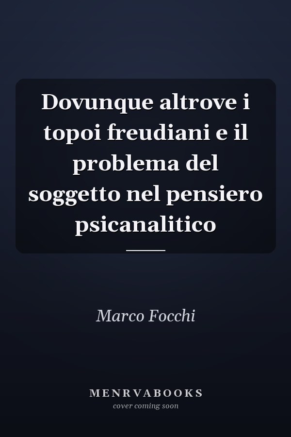 Dovunque altrove i topoi freudiani e il problema del soggetto nel pensiero psicanalitico
