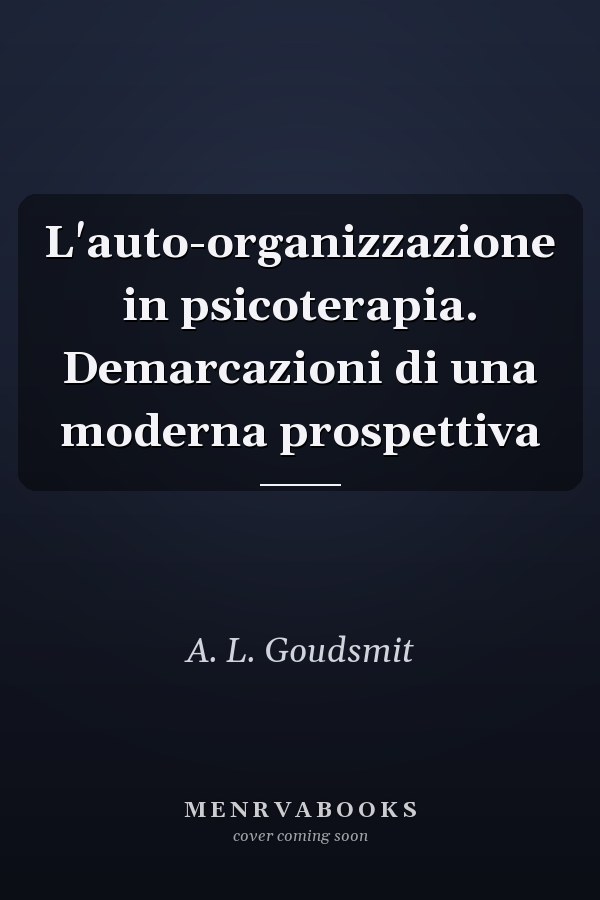 L'auto-organizzazione in psicoterapia. Demarcazioni di una moderna prospettiva