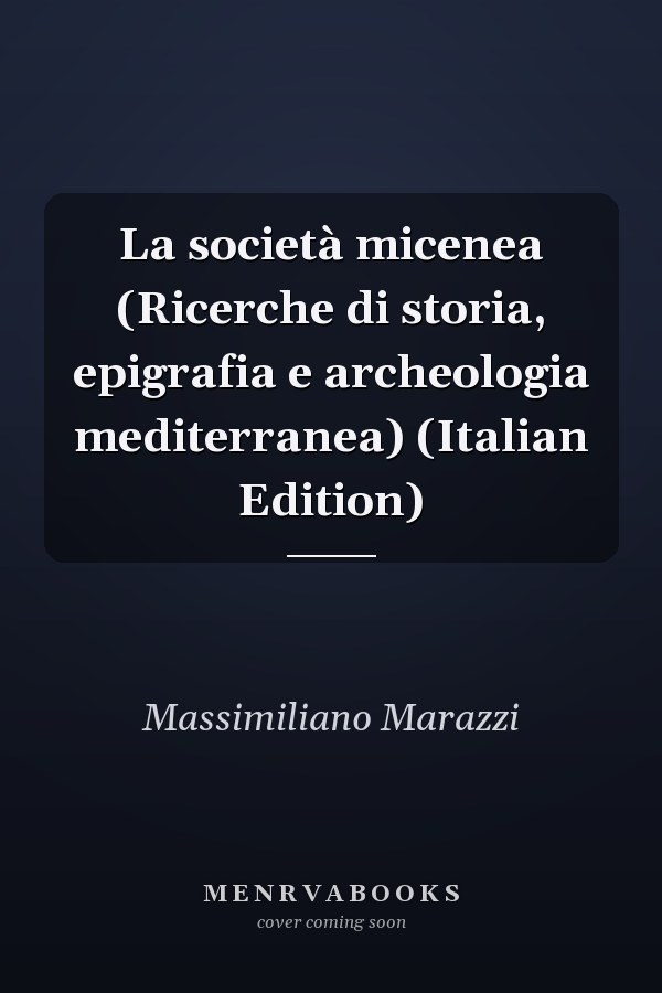 La società micenea (Ricerche di storia, epigrafia e archeologia mediterranea) (Italian Edition)