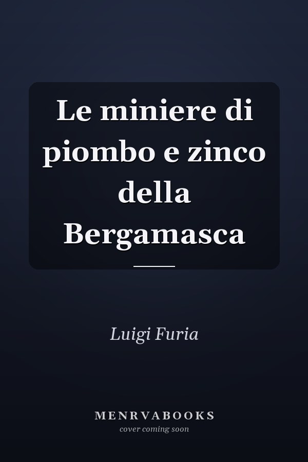 Le miniere di piombo e zinco della Bergamasca
