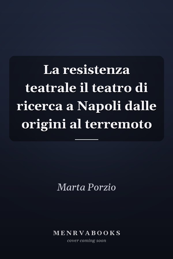 La resistenza teatrale il teatro di ricerca a Napoli dalle origini al terremoto