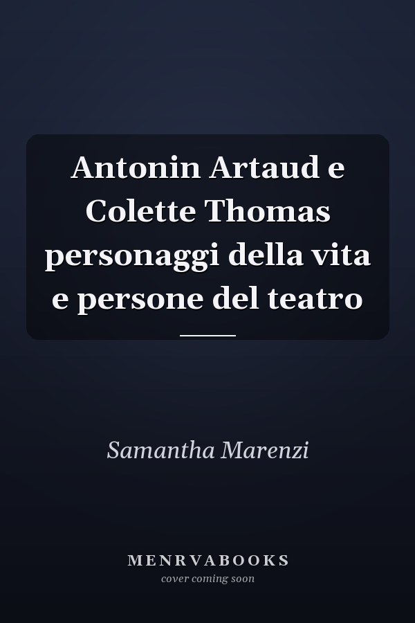 Antonin Artaud e Colette Thomas personaggi della vita e persone del teatro