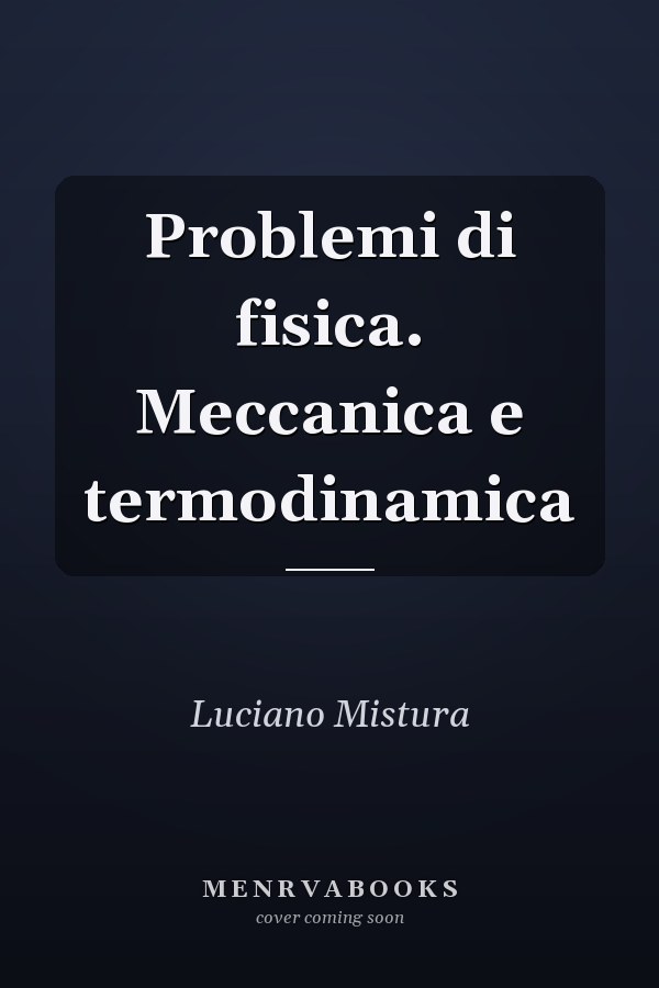 Problemi di fisica. Meccanica e termodinamica