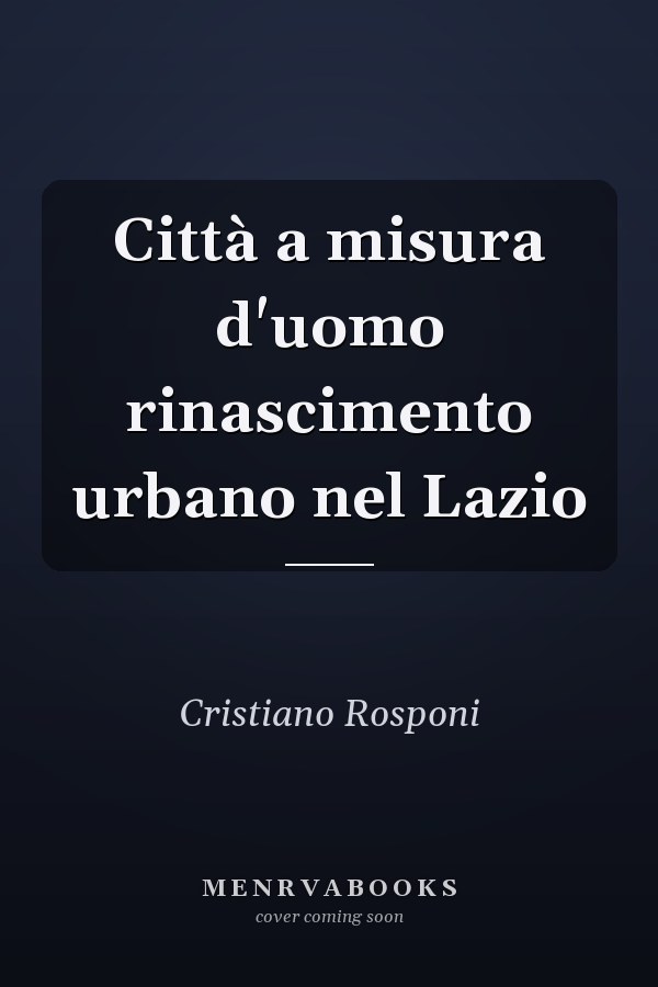 Città a misura d'uomo rinascimento urbano nel Lazio