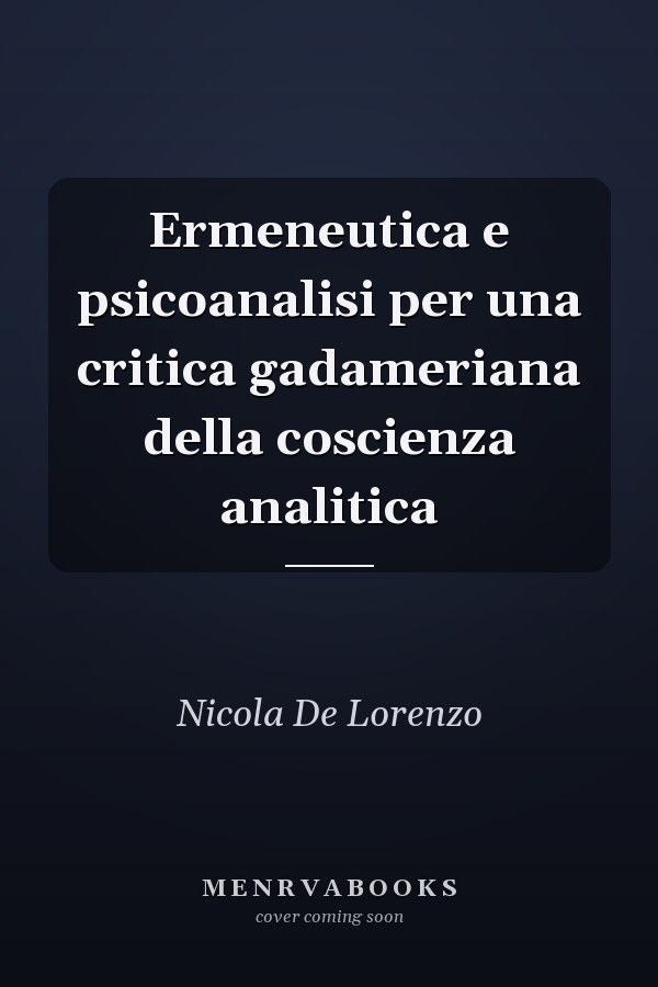 Ermeneutica e psicoanalisi per una critica gadameriana della coscienza analitica