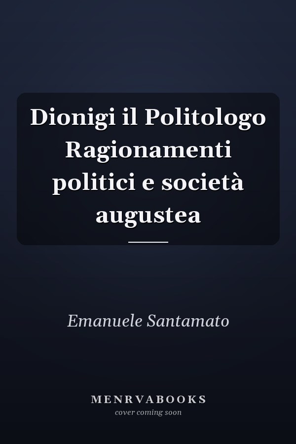 Dionigi il Politologo Ragionamenti politici e società augustea