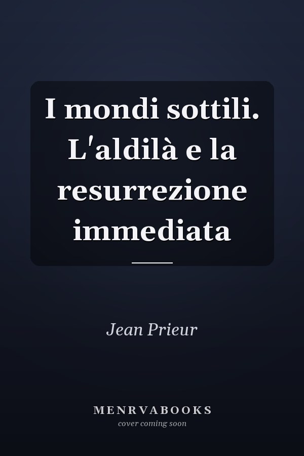 I mondi sottili. L'aldilà e la resurrezione immediata
