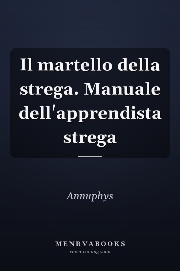 Il martello della strega. Manuale dell'apprendista strega