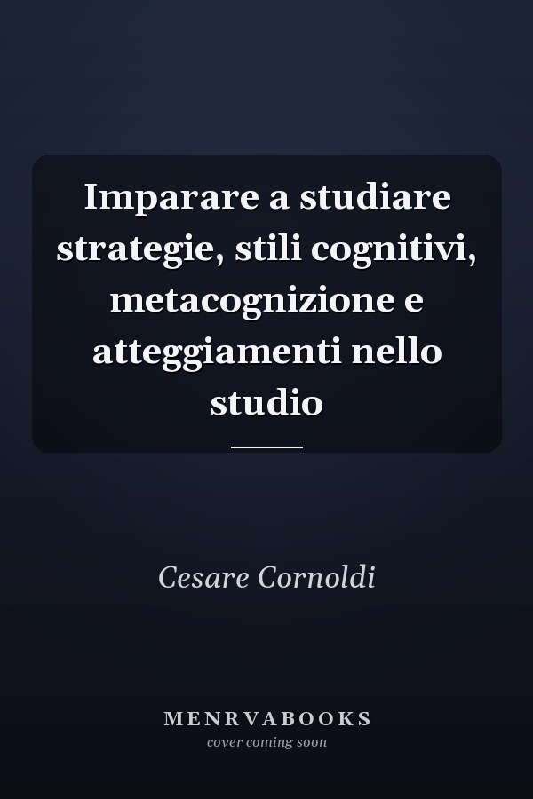 Imparare a studiare strategie, stili cognitivi, metacognizione e atteggiamenti nello studio