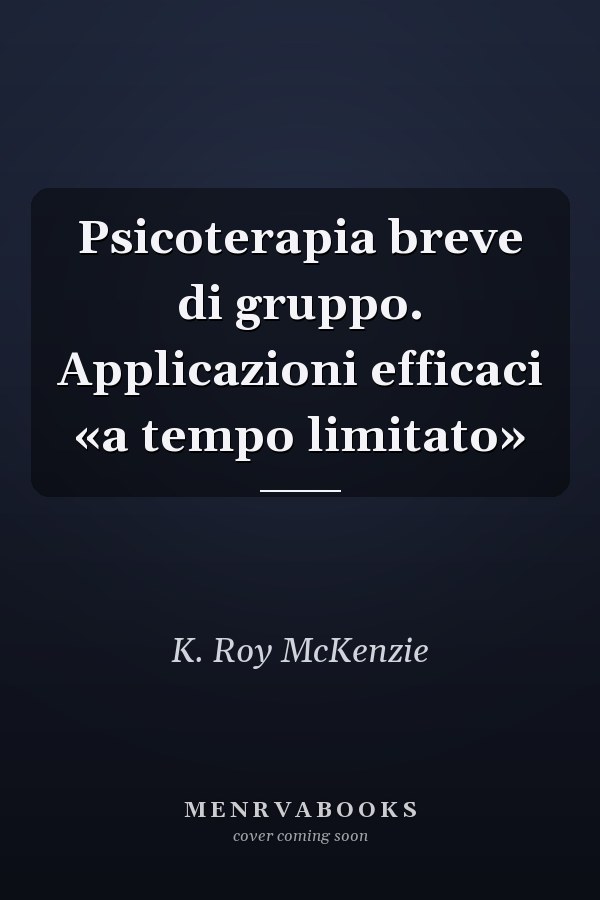 Psicoterapia breve di gruppo. Applicazioni efficaci «a tempo limitato»