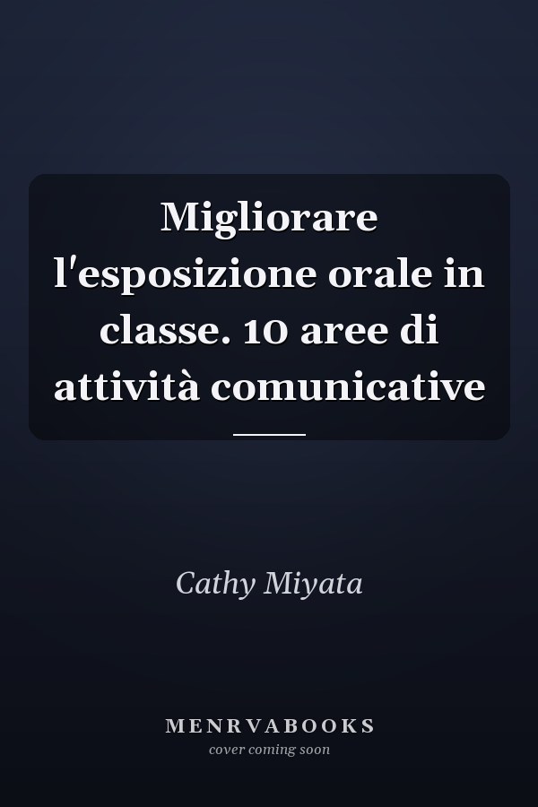 Migliorare l'esposizione orale in classe. 10 aree di attività comunicative