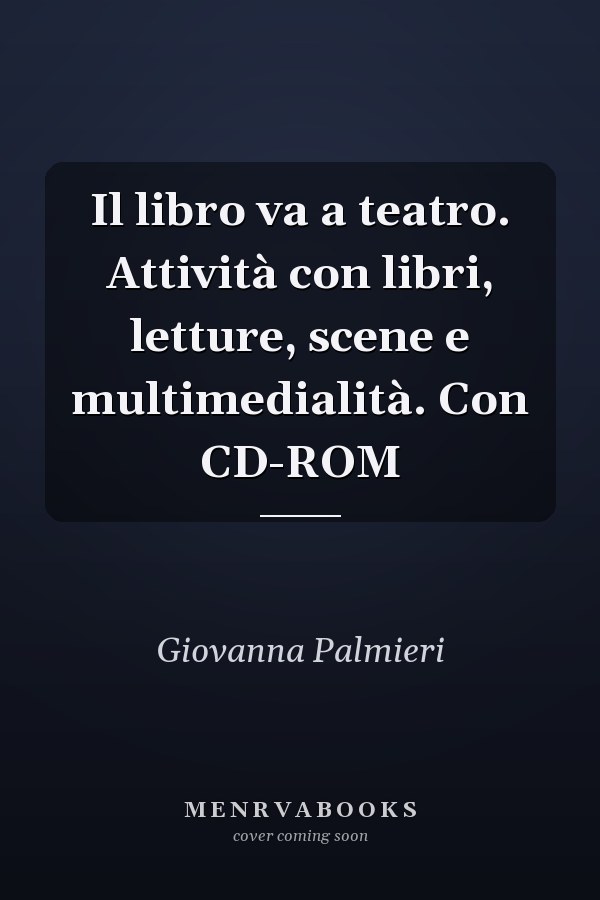 Il libro va a teatro. Attività con libri, letture, scene e multimedialità. Con CD-ROM