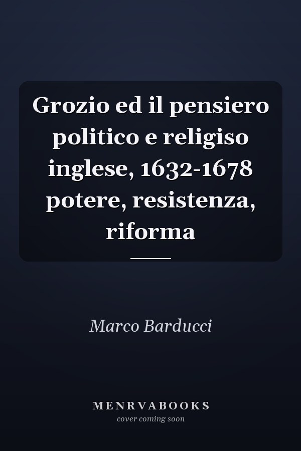 Grozio ed il pensiero politico e religiso inglese, 1632-1678 potere, resistenza, riforma