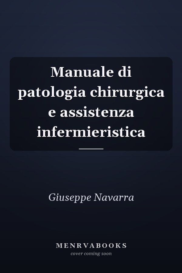 Manuale di patologia chirurgica e assistenza infermieristica