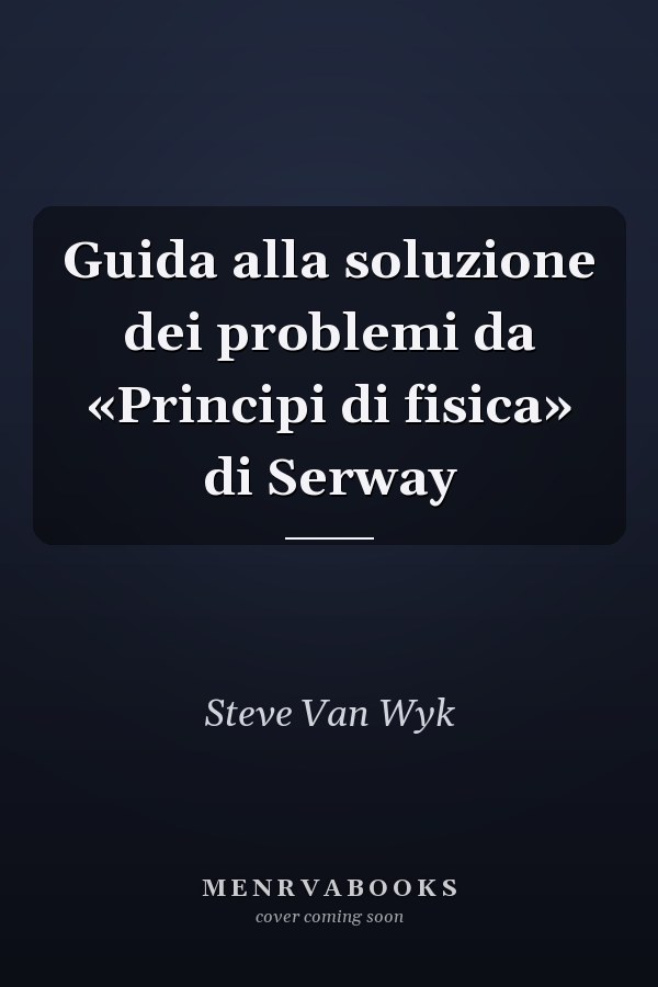 Guida alla soluzione dei problemi da «Principi di fisica» di Serway