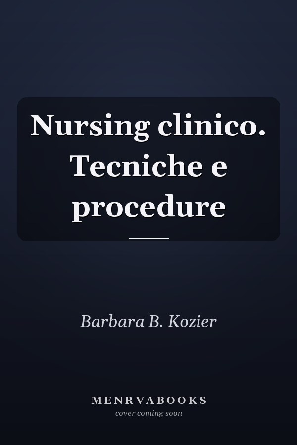 Nursing clinico. Tecniche e procedure