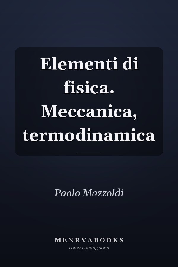 Elementi di fisica. Meccanica, termodinamica