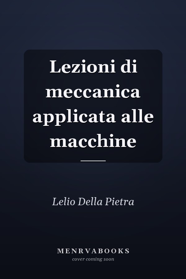 Lezioni di meccanica applicata alle macchine
