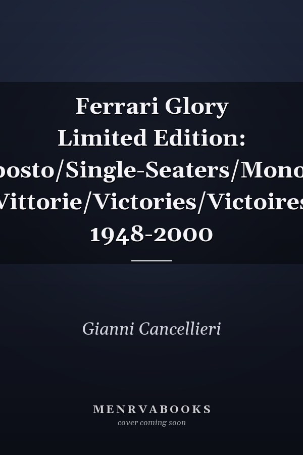Ferrari Glory Limited Edition: Monoposto/Single-Seaters/Monoplaces Vittorie/Victories/Victoires 1948-2000