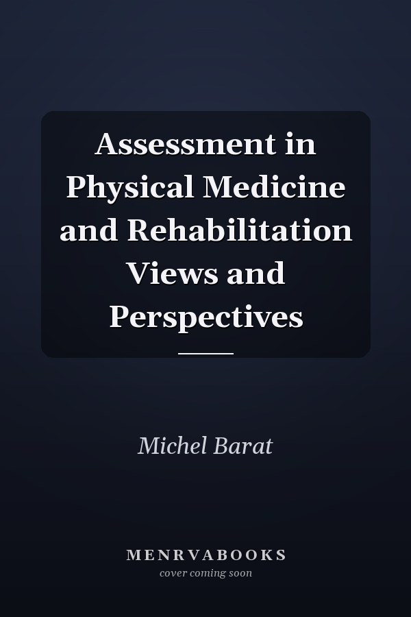 Assessment in Physical Medicine and Rehabilitation Views and Perspectives