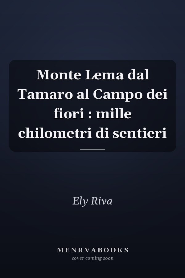 Monte Lema dal Tamaro al Campo dei fiori : mille chilometri di sentieri