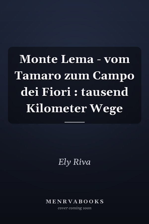 Monte Lema - vom Tamaro zum Campo dei Fiori : tausend Kilometer Wege