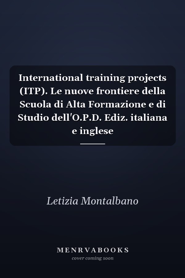 International training projects (ITP). Le nuove frontiere della Scuola di Alta Formazione e di Studio dell'O.P.D. Ediz. italiana e inglese