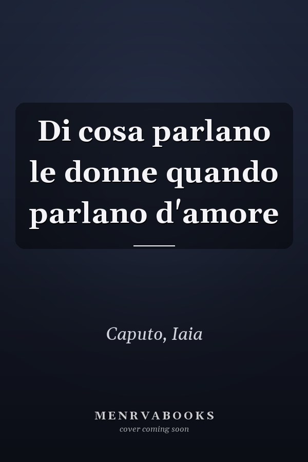 Di cosa parlano le donne quando parlano d'amore