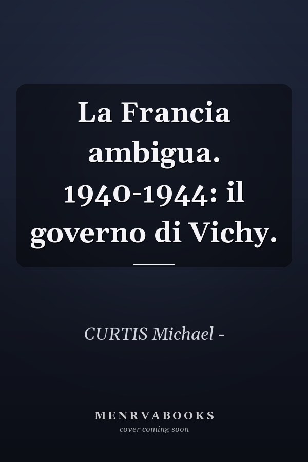 La Francia ambigua. 1940-1944: il governo di Vichy.
