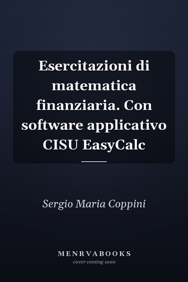Esercitazioni di matematica finanziaria. Con software applicativo CISU EasyCalc