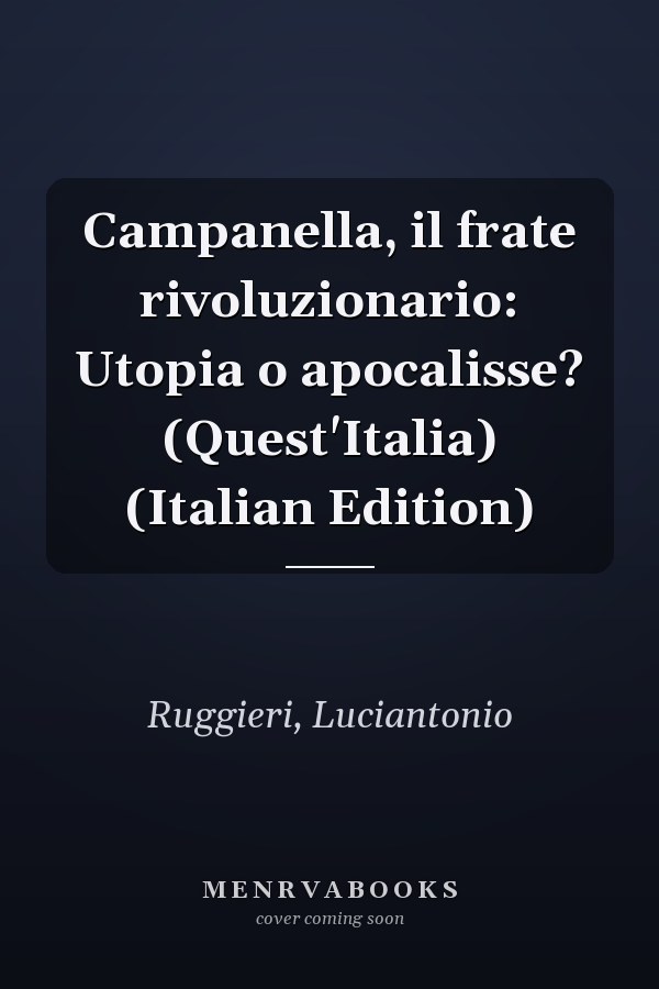 Campanella, il frate rivoluzionario: Utopia o apocalisse? (Quest'Italia) (Italian Edition)