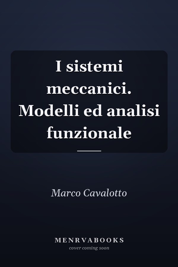 I sistemi meccanici. Modelli ed analisi funzionale