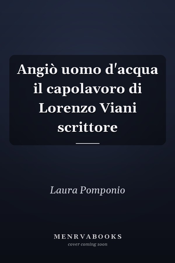 Angiò uomo d'acqua il capolavoro di Lorenzo Viani scrittore