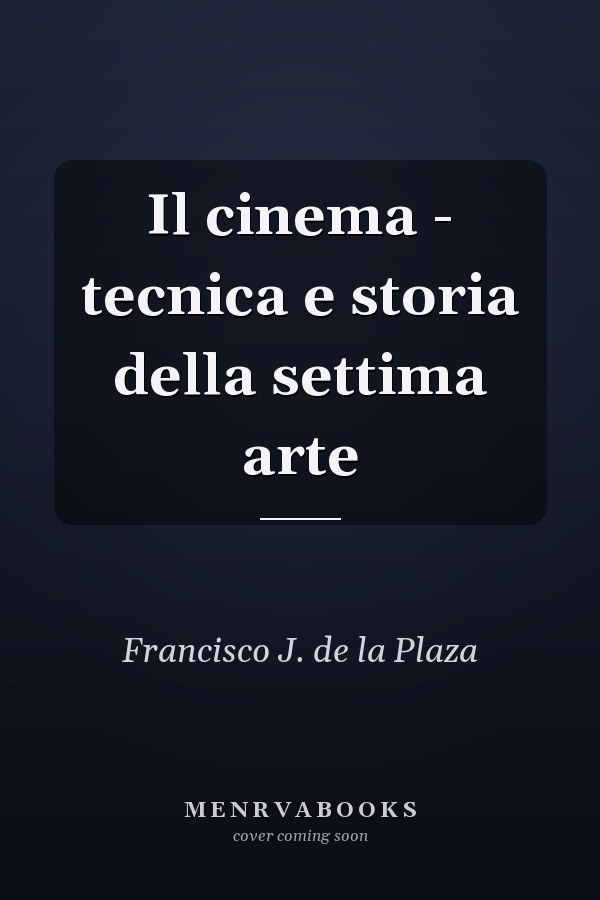 Il cinema - tecnica e storia della settima arte