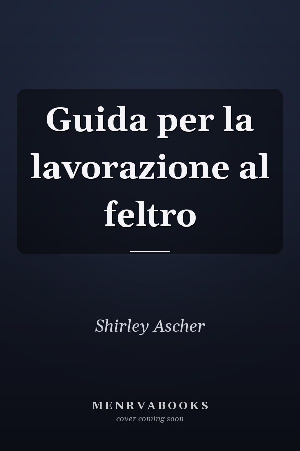 Guida per la lavorazione al feltro
