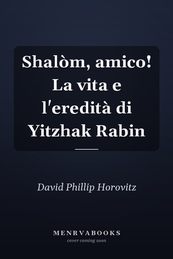 Shalòm, amico! La vita e l'eredità di Yitzhak Rabin