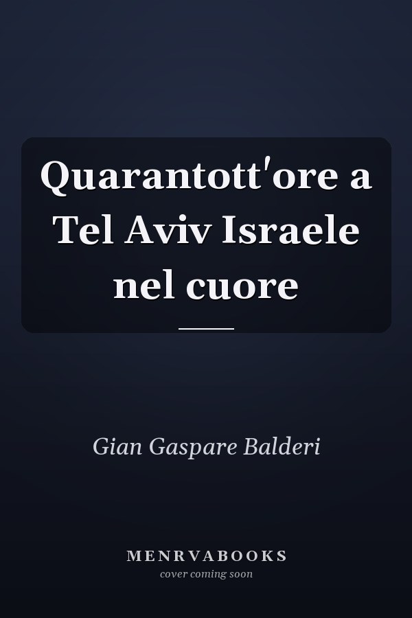 Quarantott'ore a Tel Aviv Israele nel cuore
