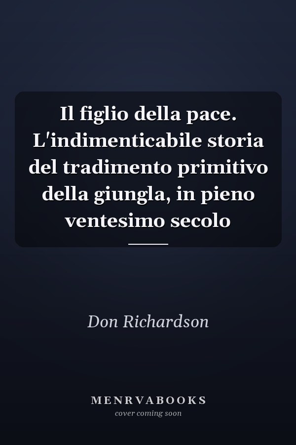 Il figlio della pace. L'indimenticabile storia del tradimento primitivo della giungla, in pieno ventesimo secolo
