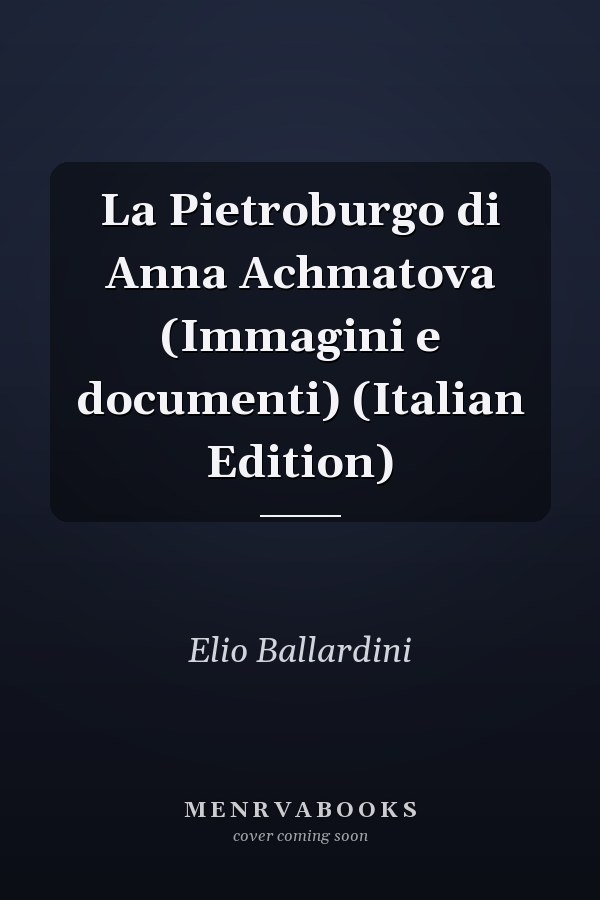 La Pietroburgo di Anna Achmatova (Immagini e documenti) (Italian Edition)