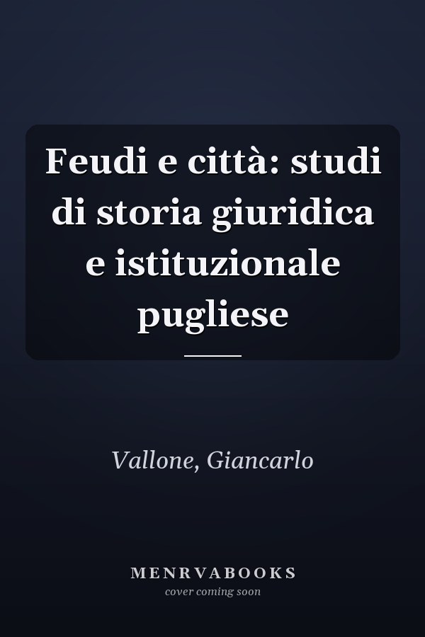 Feudi e città: studi di storia giuridica e istituzionale pugliese