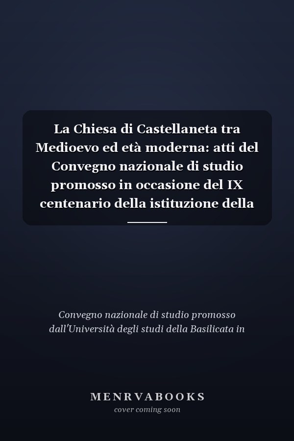 La Chiesa di Castellaneta tra Medioevo ed età moderna: atti del Convegno nazionale di studio promosso in occasione del IX centenario della istituzione della Diocesi di Castellaneta (1087-1987): (Castellaneta, 27-28 novembre 1987)
