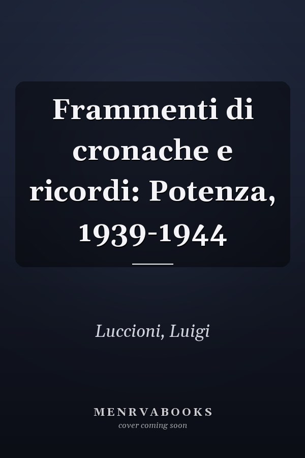 Frammenti di cronache e ricordi: Potenza, 1939-1944