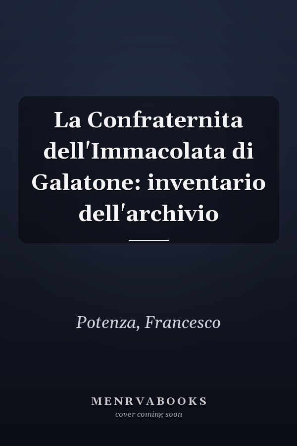 La Confraternita dell'Immacolata di Galatone: inventario dell'archivio