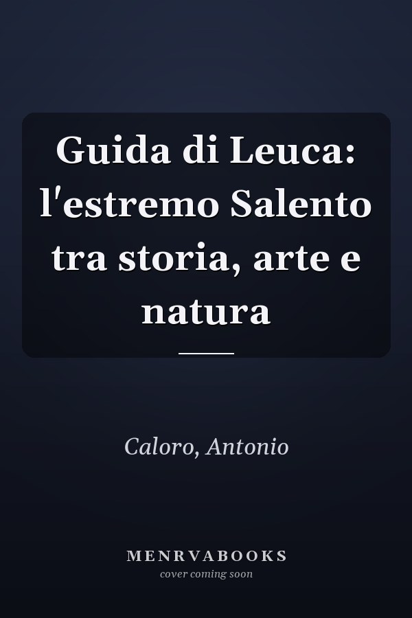Guida di Leuca: l'estremo Salento tra storia, arte e natura